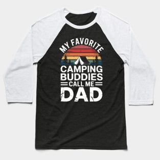 My Favorite Camping Buddies Call Me Dad Funny Father Sayings Baseball T-Shirt